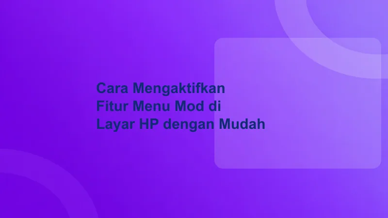 Cara Mengaktifkan Fitur Menu Mod di Layar HP dengan Mudah